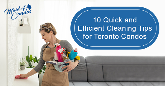 10 Quick and Efficient Cleaning Tips for Toronto Condos