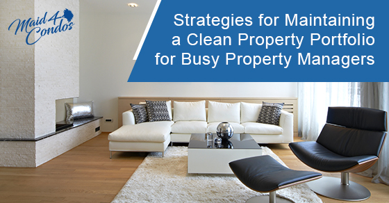 Strategies for maintaining a clean property portfolio for busy property managers