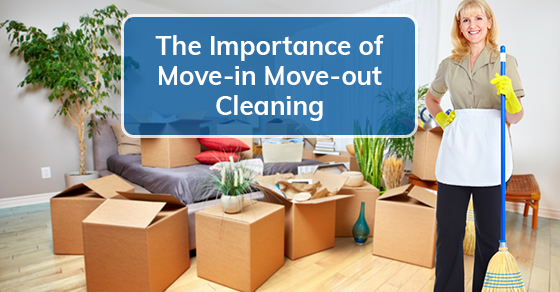 The Importance of Move-in Move-out Cleaning