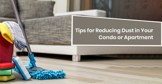 Tips for reducing dust in your condo or apartment